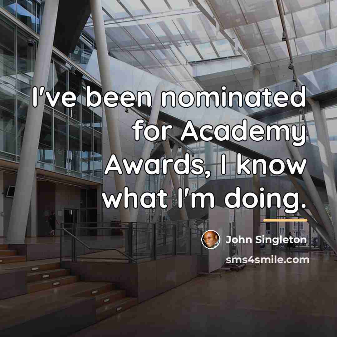 “I've been nominated for Academy Awards, I know what I'm…” quote by John Singleton
