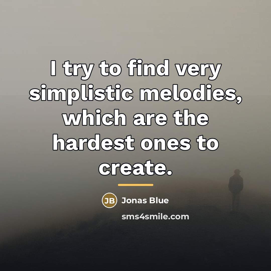 “I try to find very simplistic melodies, which are the…” quote by Jonas Blue