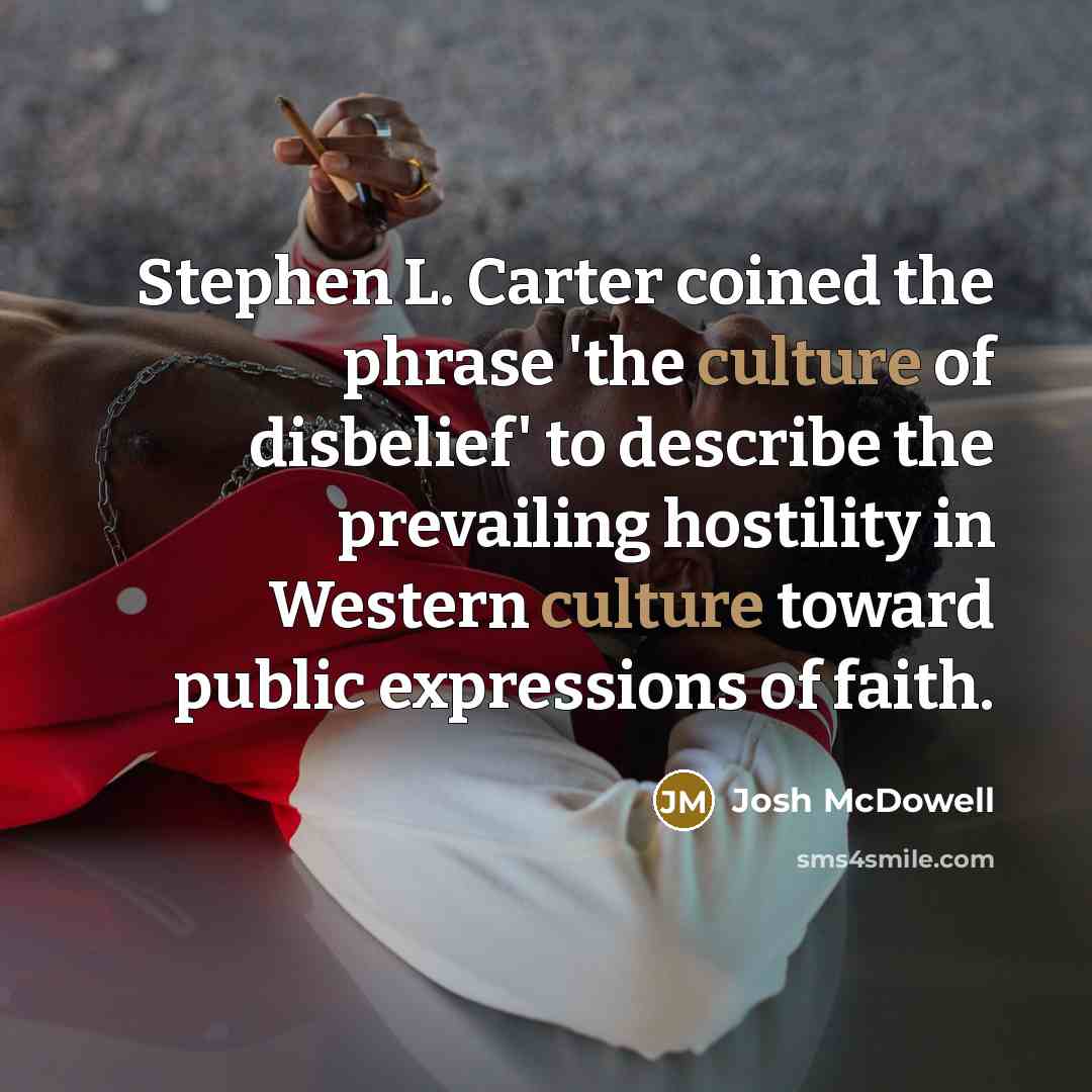 “Stephen L. Carter coined the phrase 'the culture of disbelief'…” quote by Josh McDowell