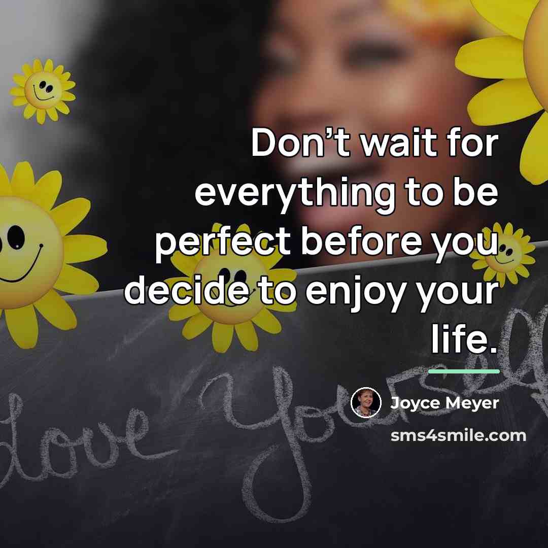 “Don't wait for everything to be perfect before you decide…” quote by Joyce Meyer