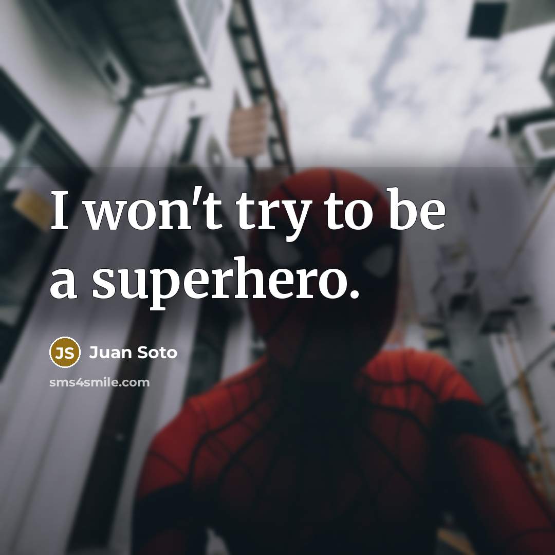 “I won't try to be a superhero.…” quote by Juan Soto