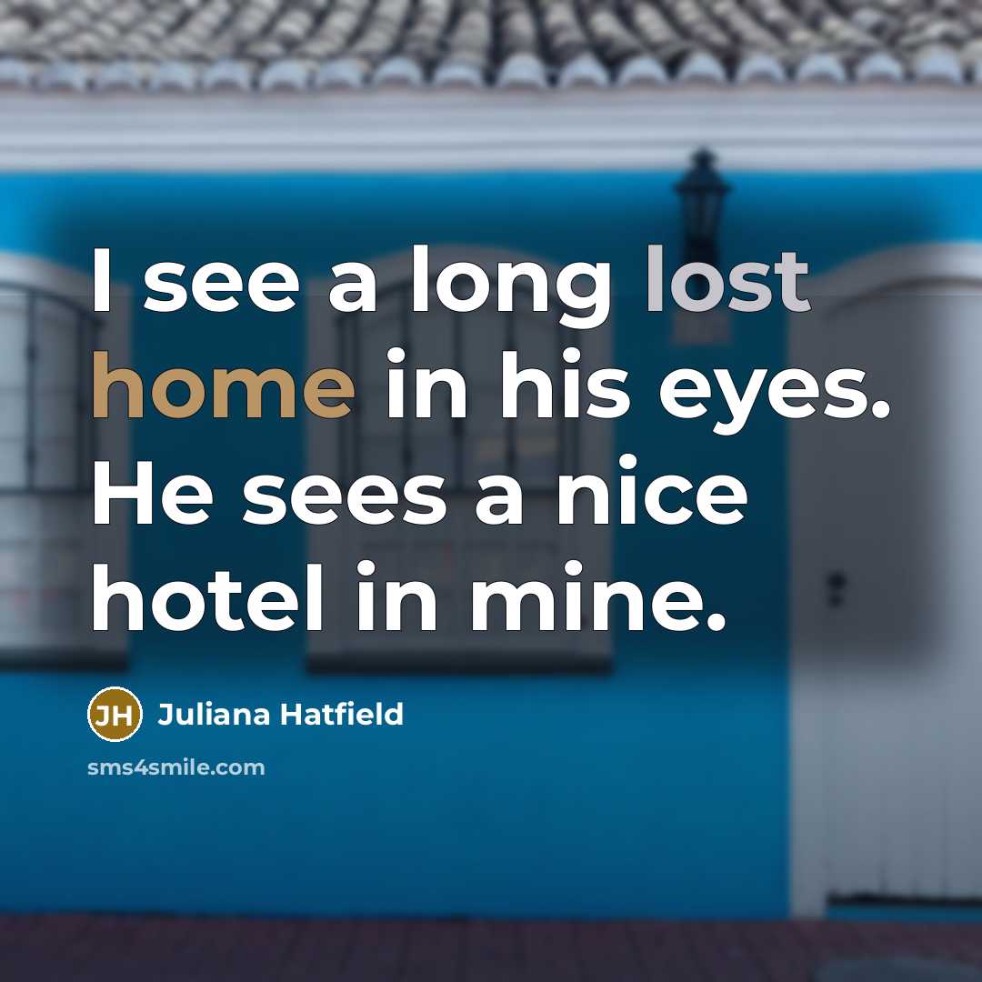 “I see a long lost home in his eyes. He…” quote by Juliana Hatfield