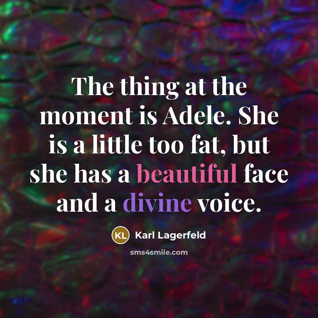 “The thing at the moment is Adele. She is a…” quote by Karl Lagerfeld