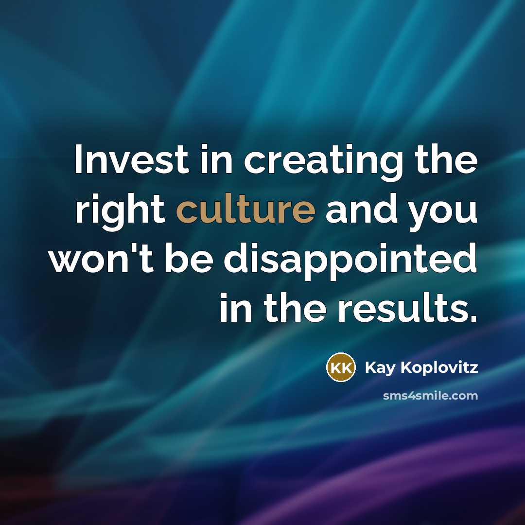 “Invest in creating the right culture and you won't be…” quote by Kay Koplovitz