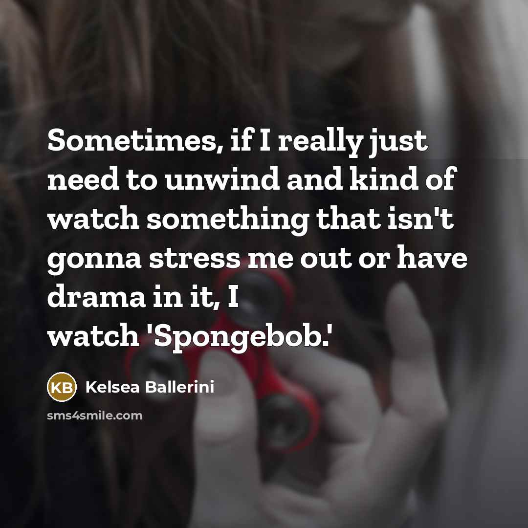 “Sometimes, if I really just need to unwind and kind…” quote by Kelsea Ballerini