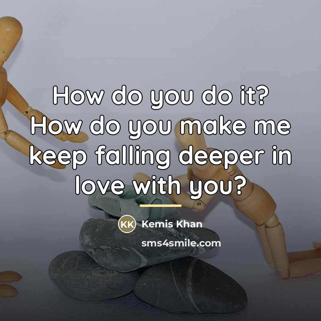 “How do you do it? How do you make me…” quote by Kemis Khan