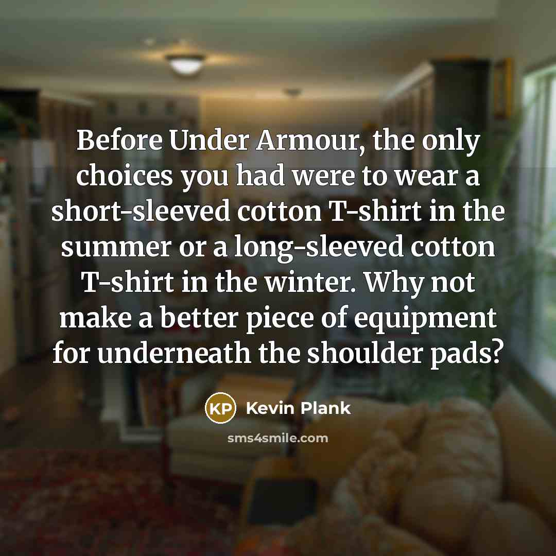 “Before Under Armour, the only choices you had were to…” quote by Kevin Plank