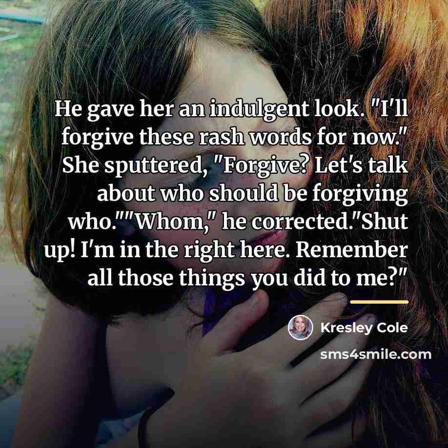 “He gave her an indulgent look. "I'll forgive these rash…” quote by Kresley Cole