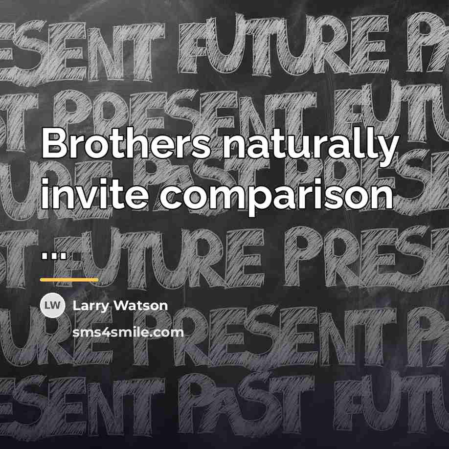 “Brothers naturally invite comparison ...…” quote by Larry Watson