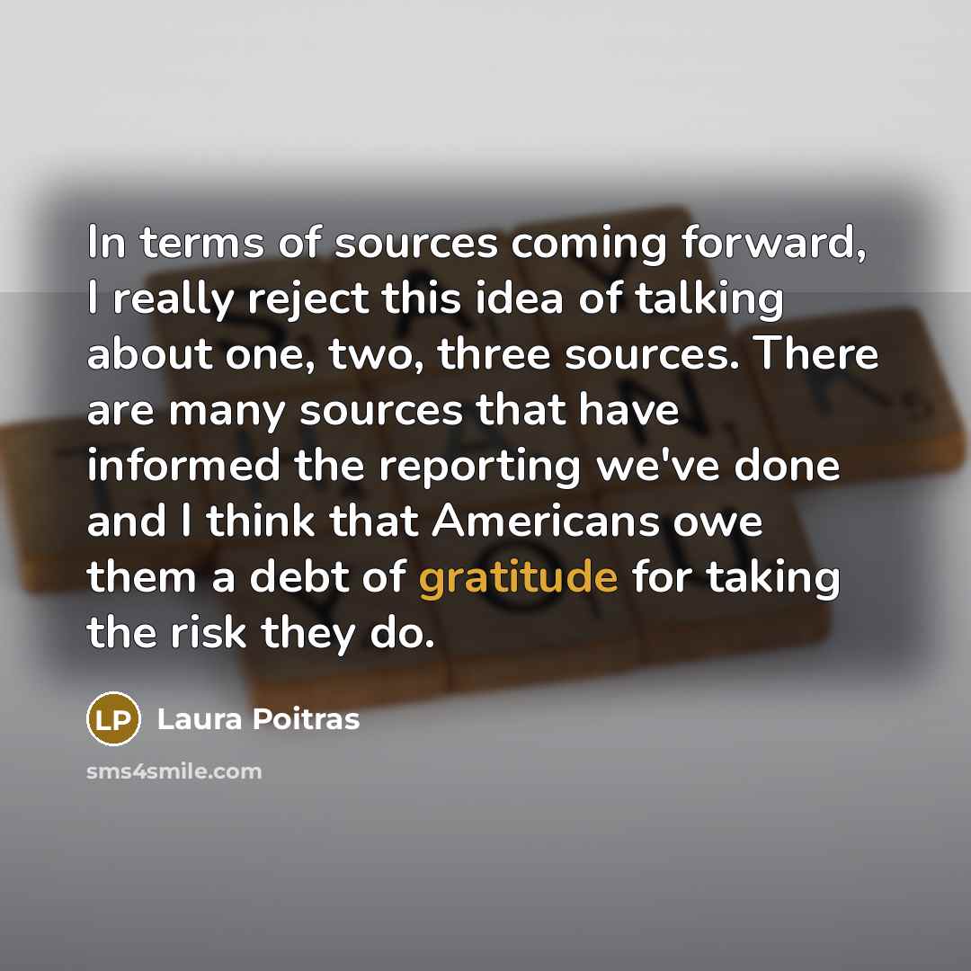 “In terms of sources coming forward, I really reject this…” quote by Laura Poitras
