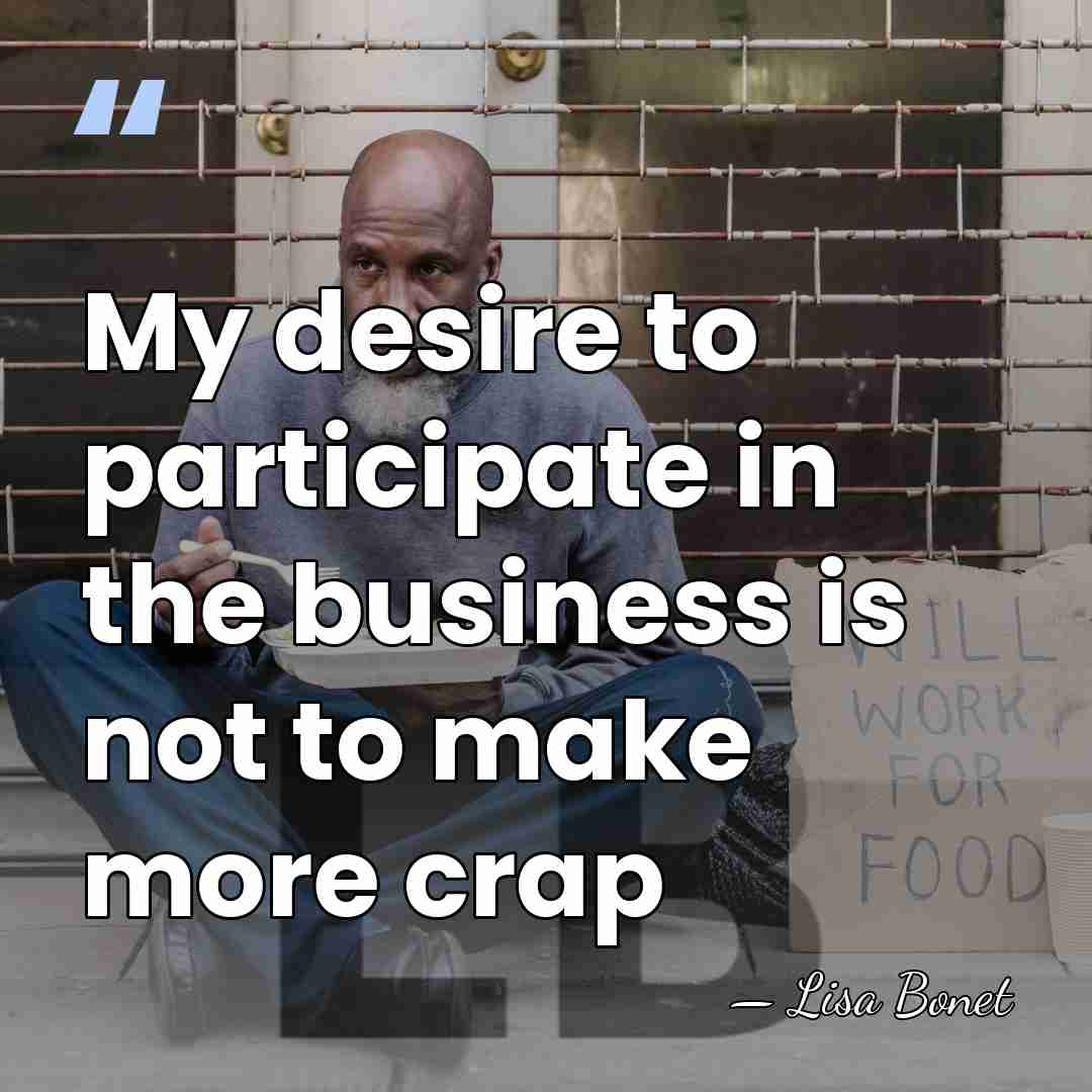My desire to participate in the business is not to make more&hellip; - Lisa Bonet