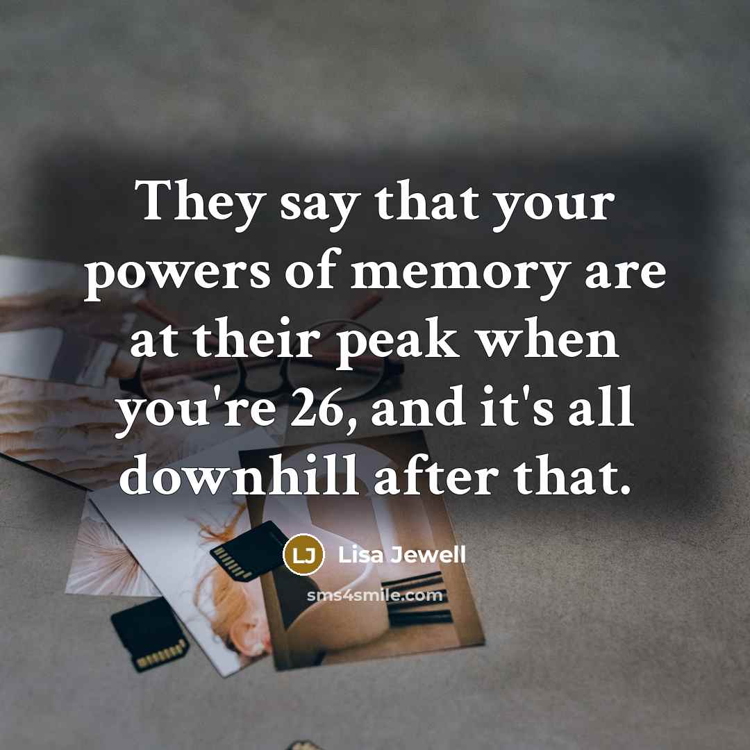 “They say that your powers of memory are at their…” quote by Lisa Jewell