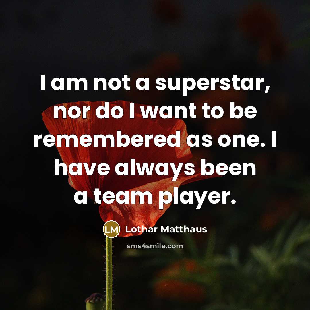 “I am not a superstar, nor do I want to…” quote by Lothar Matthaus