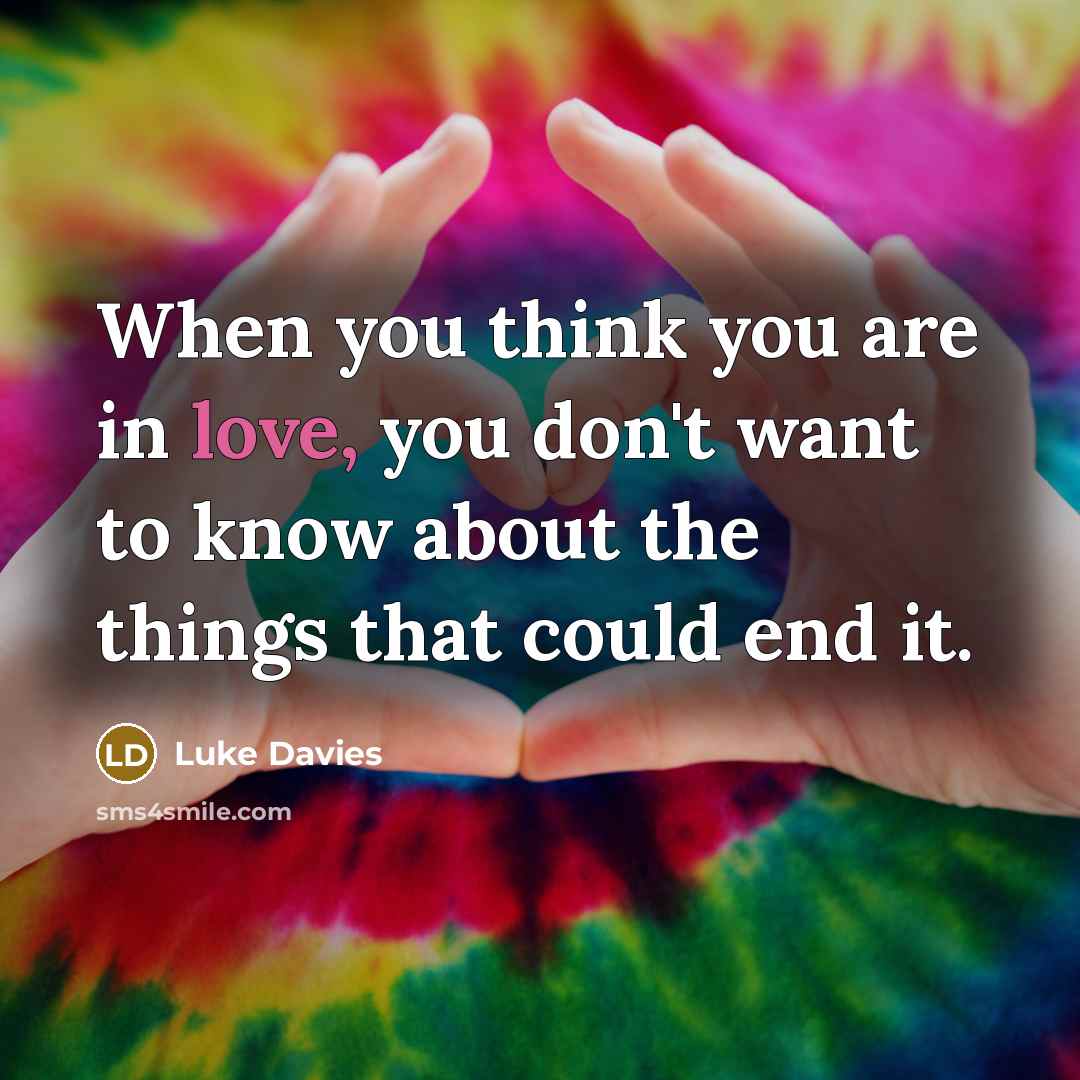“When you think you are in love, you don't want…” quote by Luke Davies
