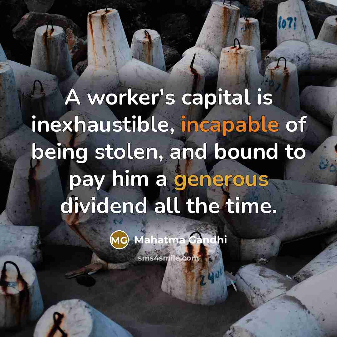 “A worker's capital is inexhaustible, incapable of being stolen, and…” quote by Mahatma Gandhi