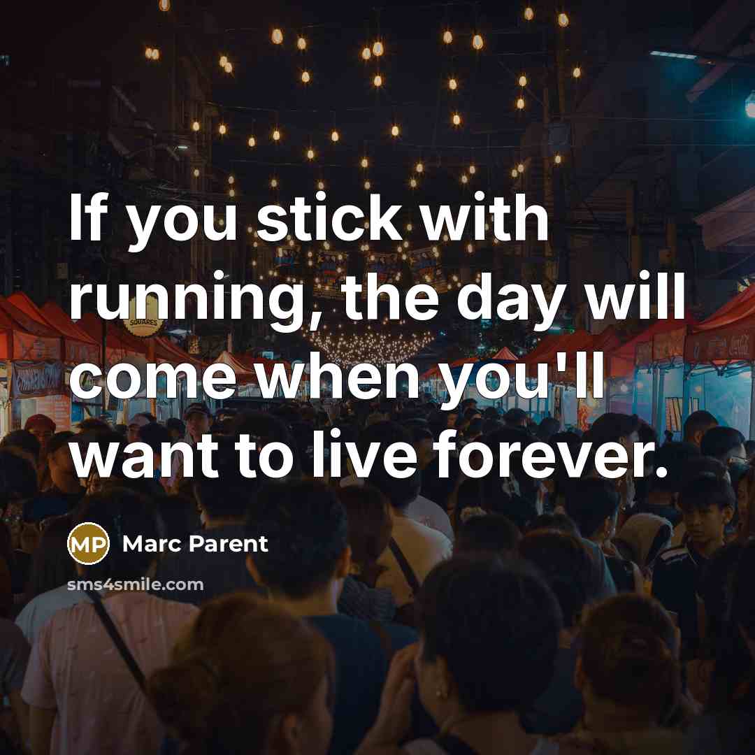 “If you stick with running, the day will come when…” quote by Marc Parent