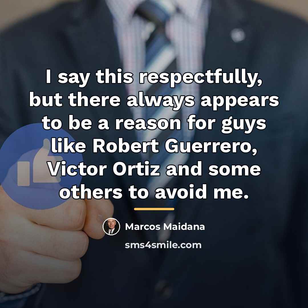 “I say this respectfully, but there always appears to be…” quote by Marcos Maidana