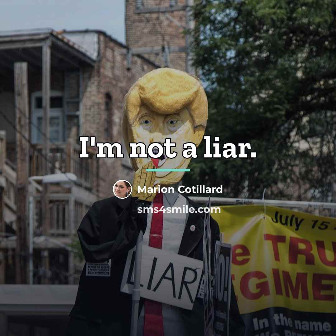 “I'm not a liar.…” quote by Marion Cotillard