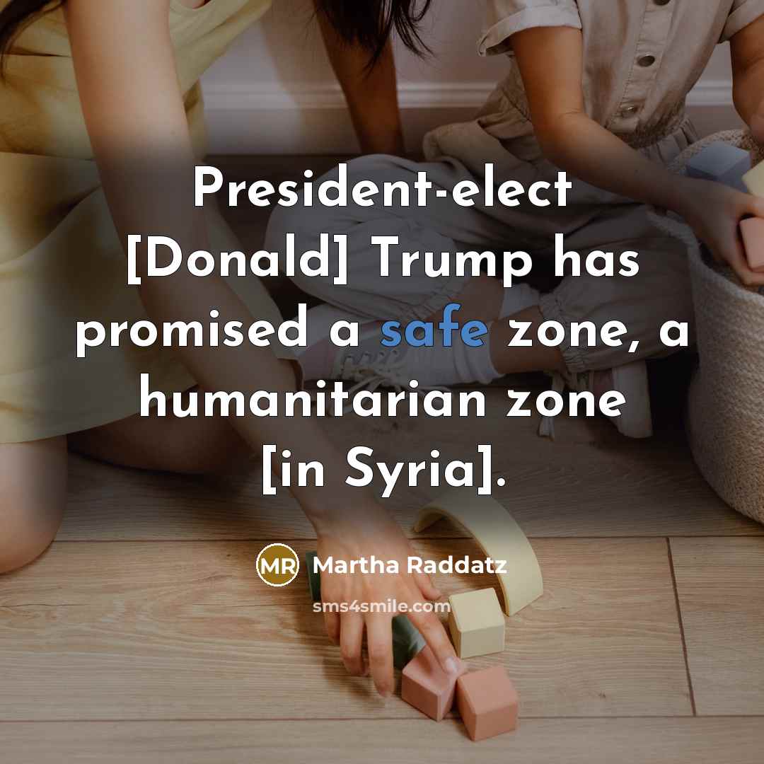 “President-elect [Donald] Trump has promised a safe zone, a humanitarian…” quote by Martha Raddatz