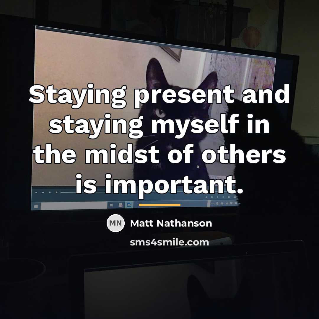 “Staying present and staying myself in the midst of others…” quote by Matt Nathanson