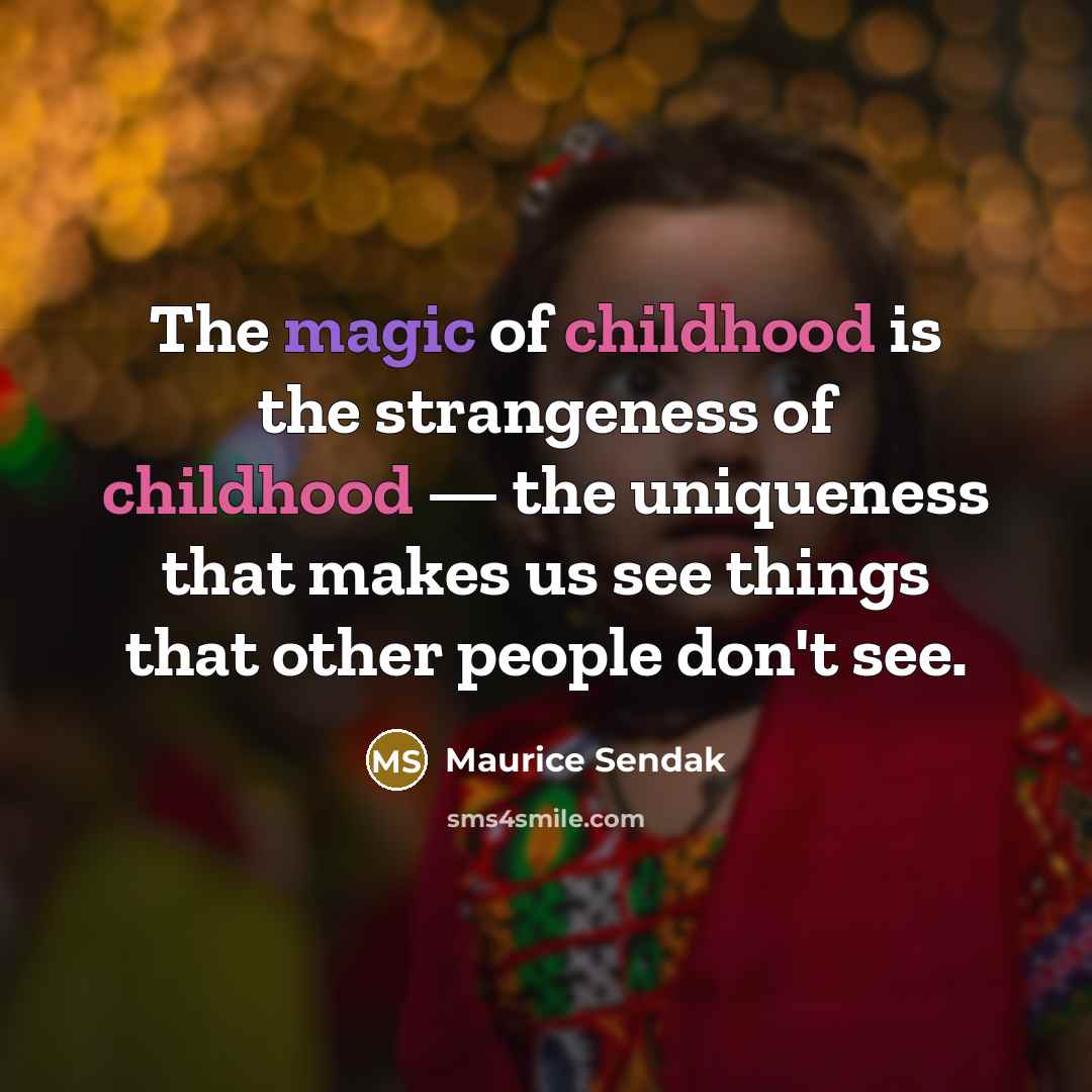 “The magic of childhood is the strangeness of childhood —…” quote by Maurice Sendak