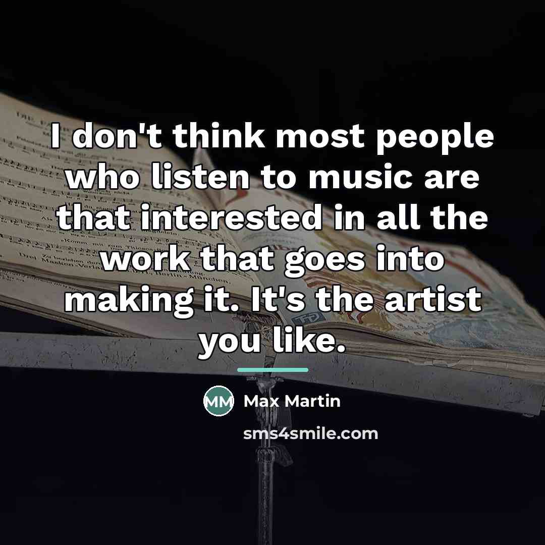 “I don't think most people who listen to music are…” quote by Max Martin