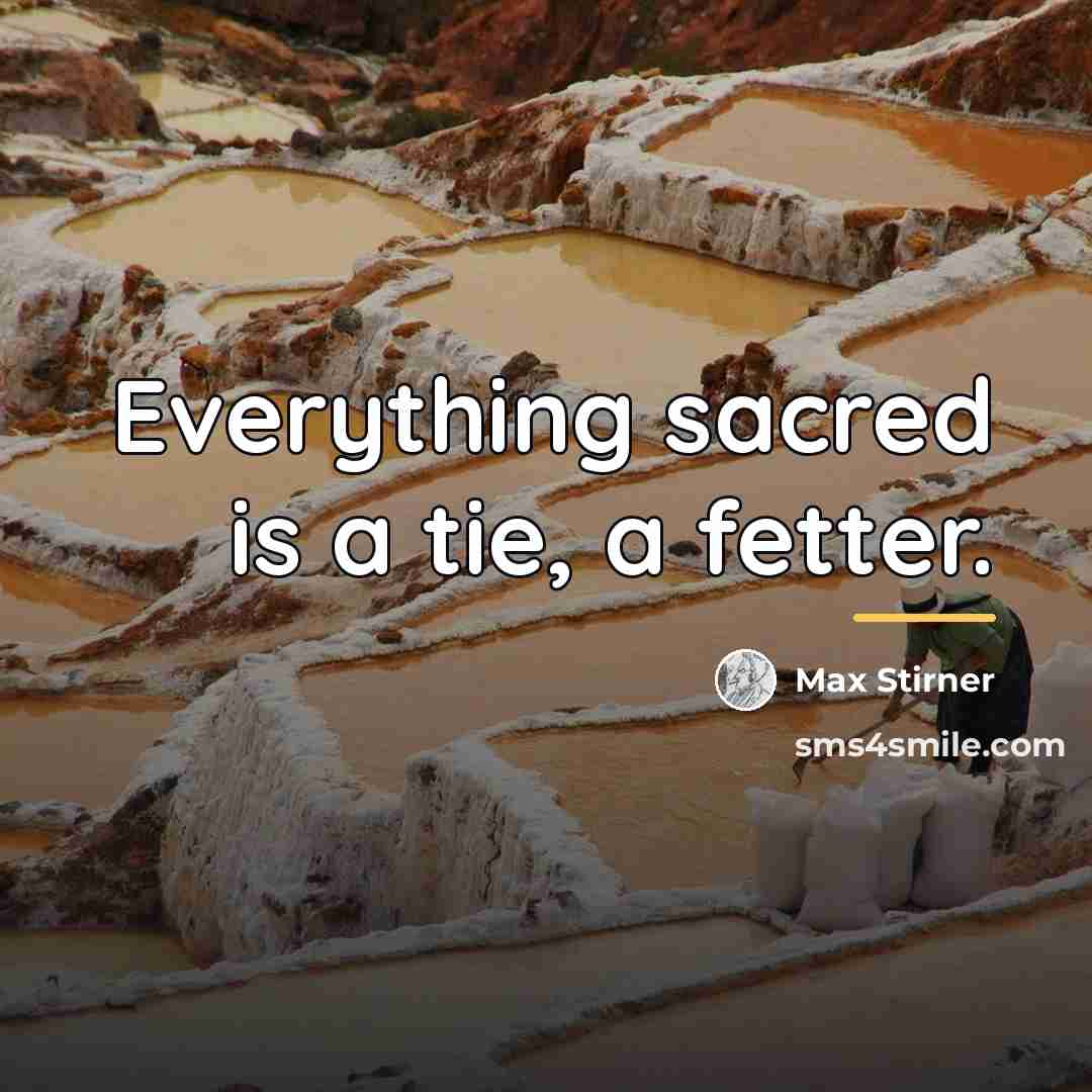 “Everything sacred is a tie, a fetter.…” quote by Max Stirner