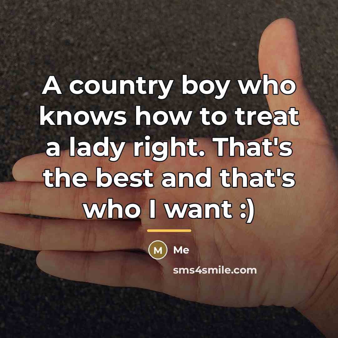 “A country boy who knows how to treat a lady…” quote by Me