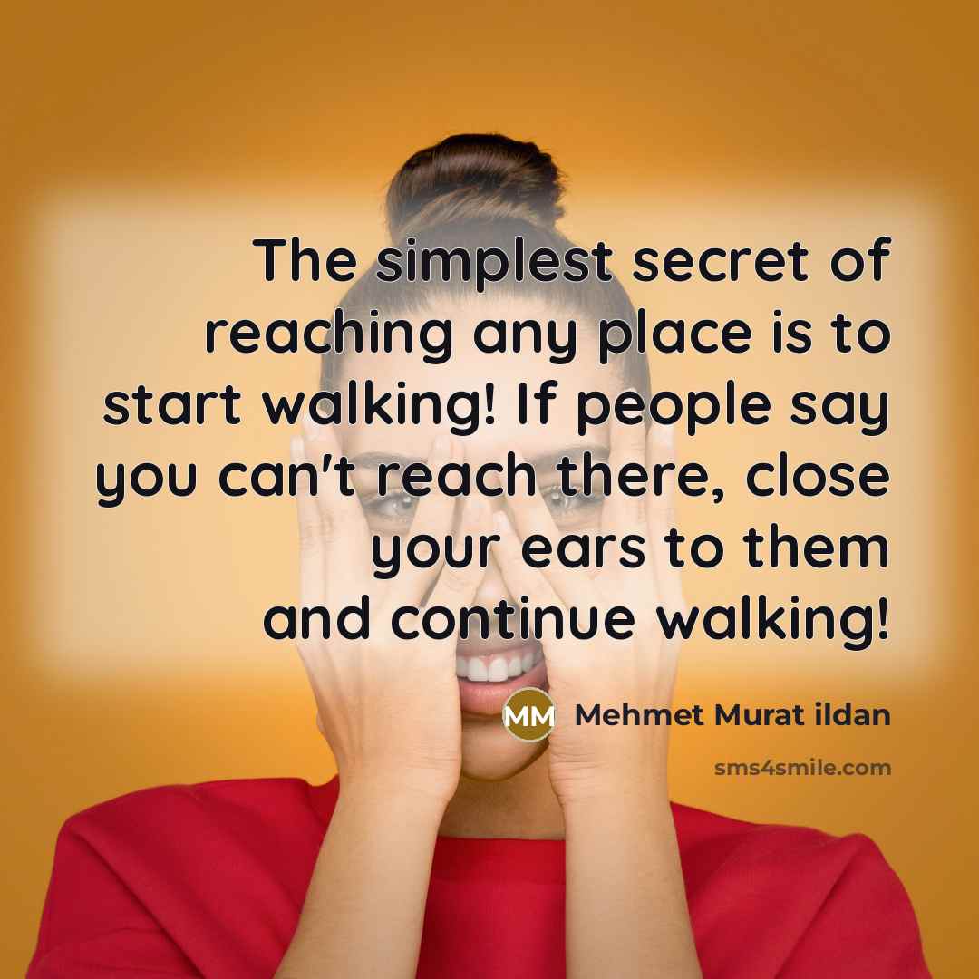 “The simplest secret of reaching any place is to start…” quote by Mehmet Murat Ildan