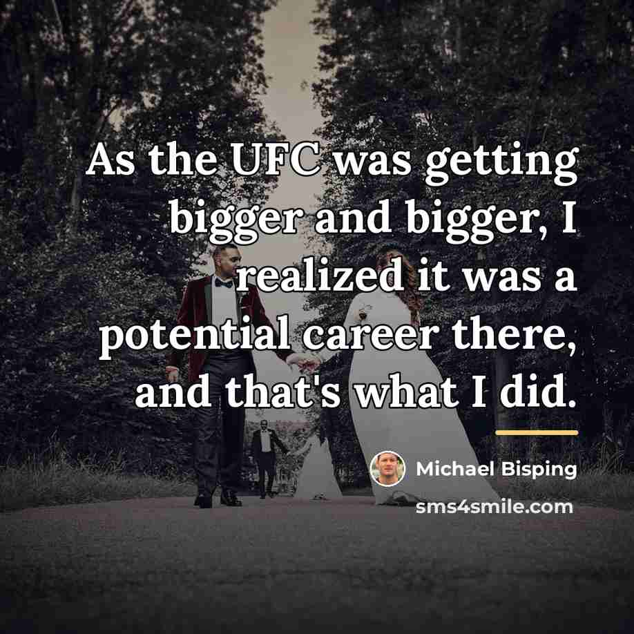 “As the UFC was getting bigger and bigger, I realized…” quote by Michael Bisping