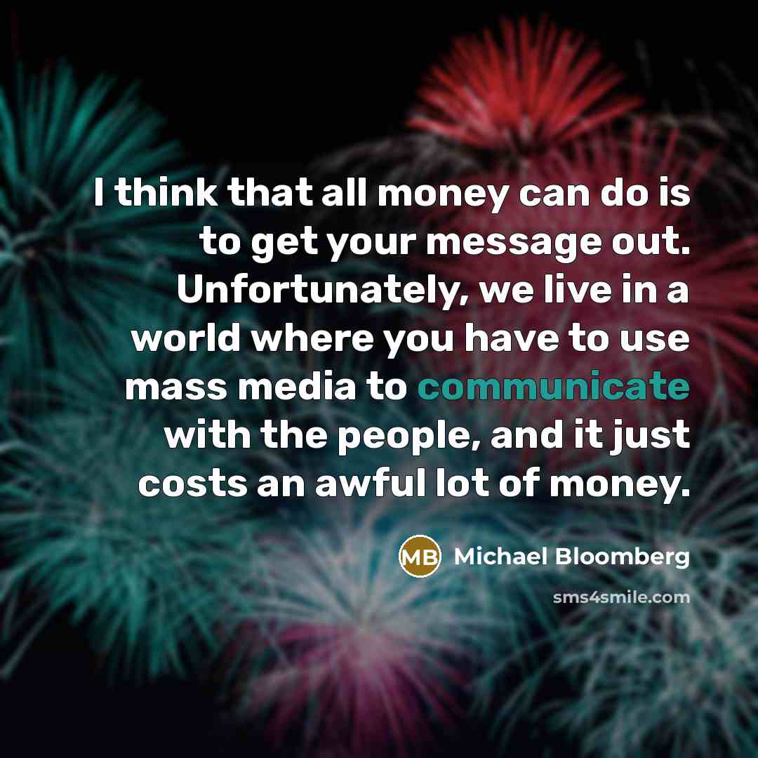 “I think that all money can do is to get…” quote by Michael Bloomberg