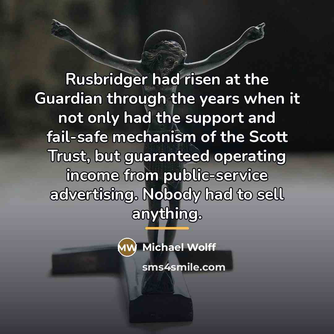 “Rusbridger had risen at the Guardian through the years when…” quote by Michael Wolff