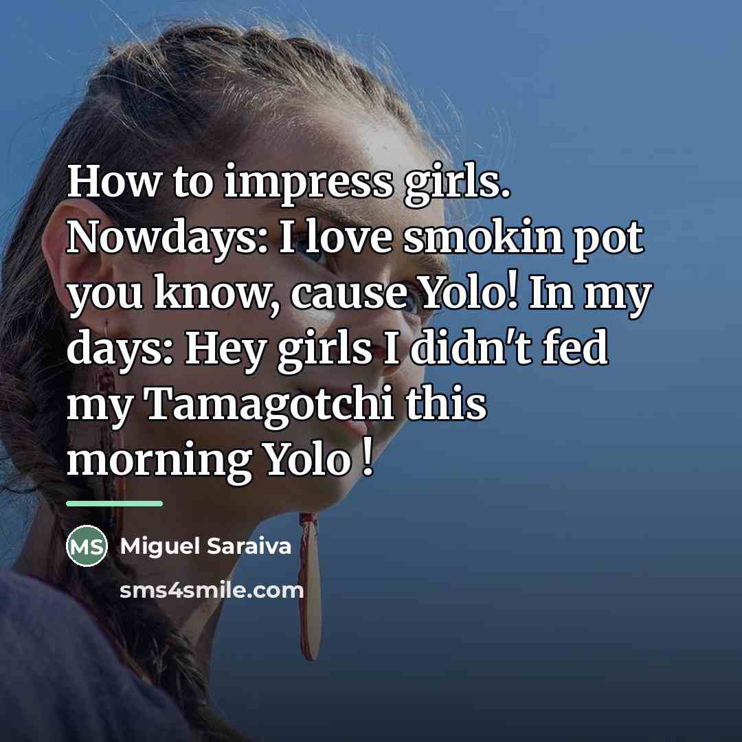 “How to impress girls. Nowdays: I love smokin pot you…” quote by Miguel Saraiva