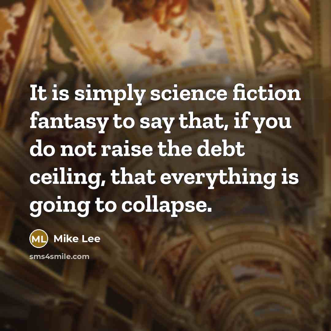 “It is simply science fiction fantasy to say that, if…” quote by Mike Lee