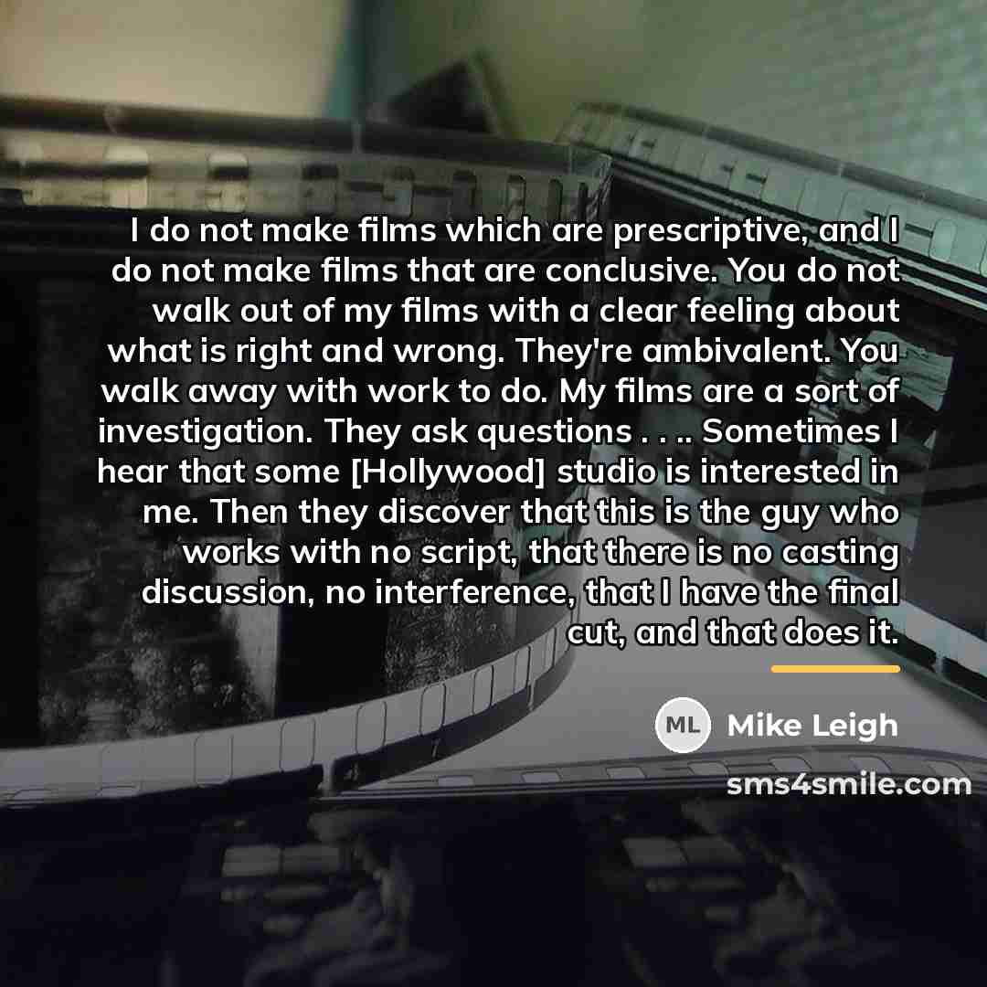 “I do not make films which are prescriptive, and I…” quote by Mike Leigh