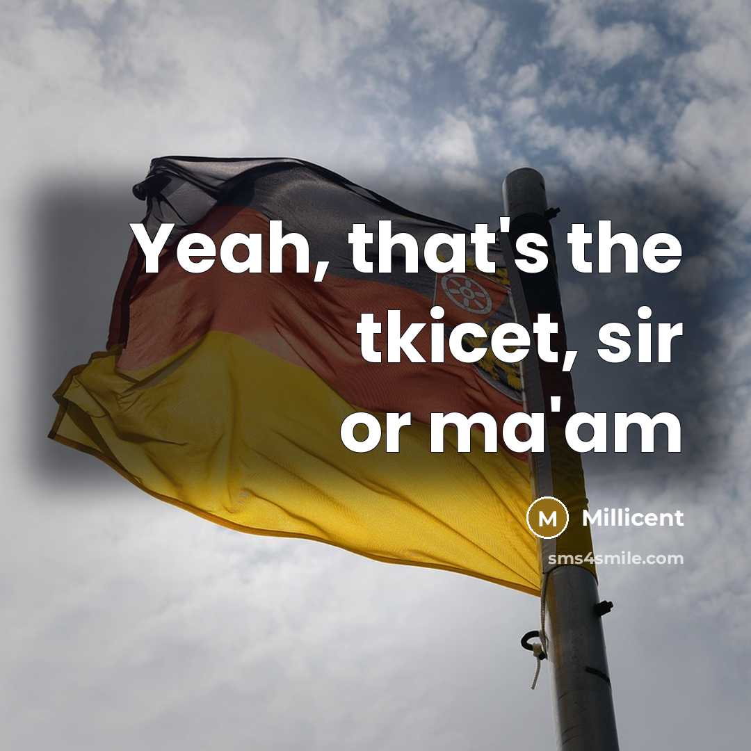 “Yeah, that's the tkicet, sir or ma'am” quote by Millicent