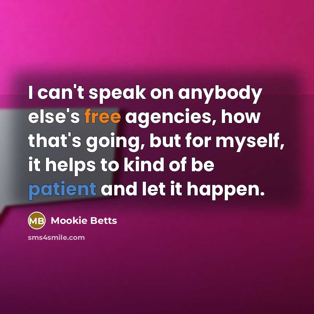 “I can't speak on anybody else's free agencies, how that's…” quote by Mookie Betts