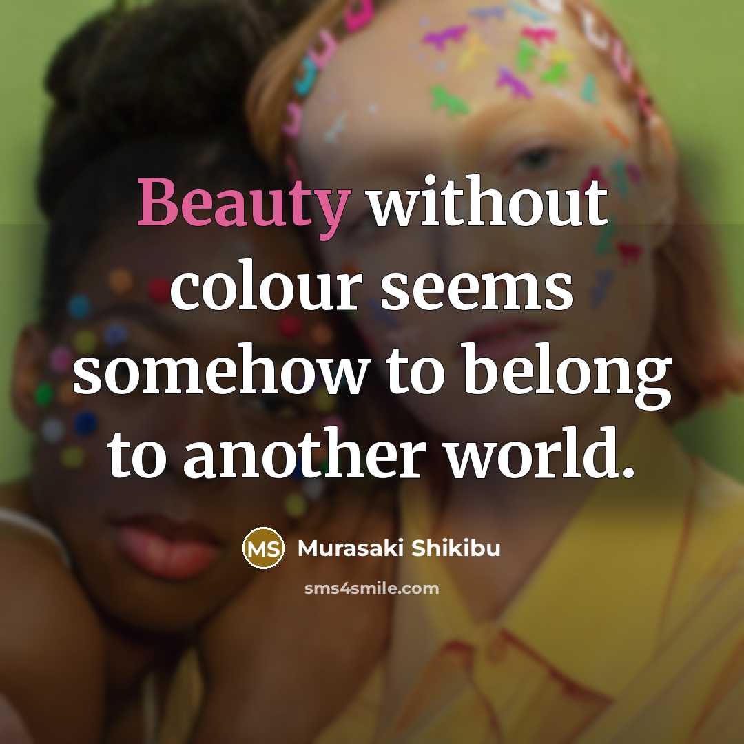 “Beauty without colour seems somehow to belong to another world.…” quote by Murasaki Shikibu