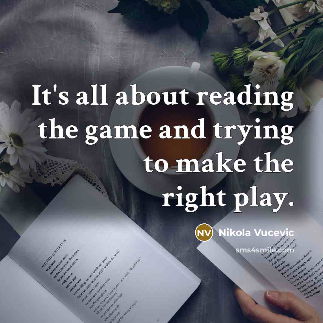 “It's all about reading the game and trying to make…” quote by Nikola Vucevic