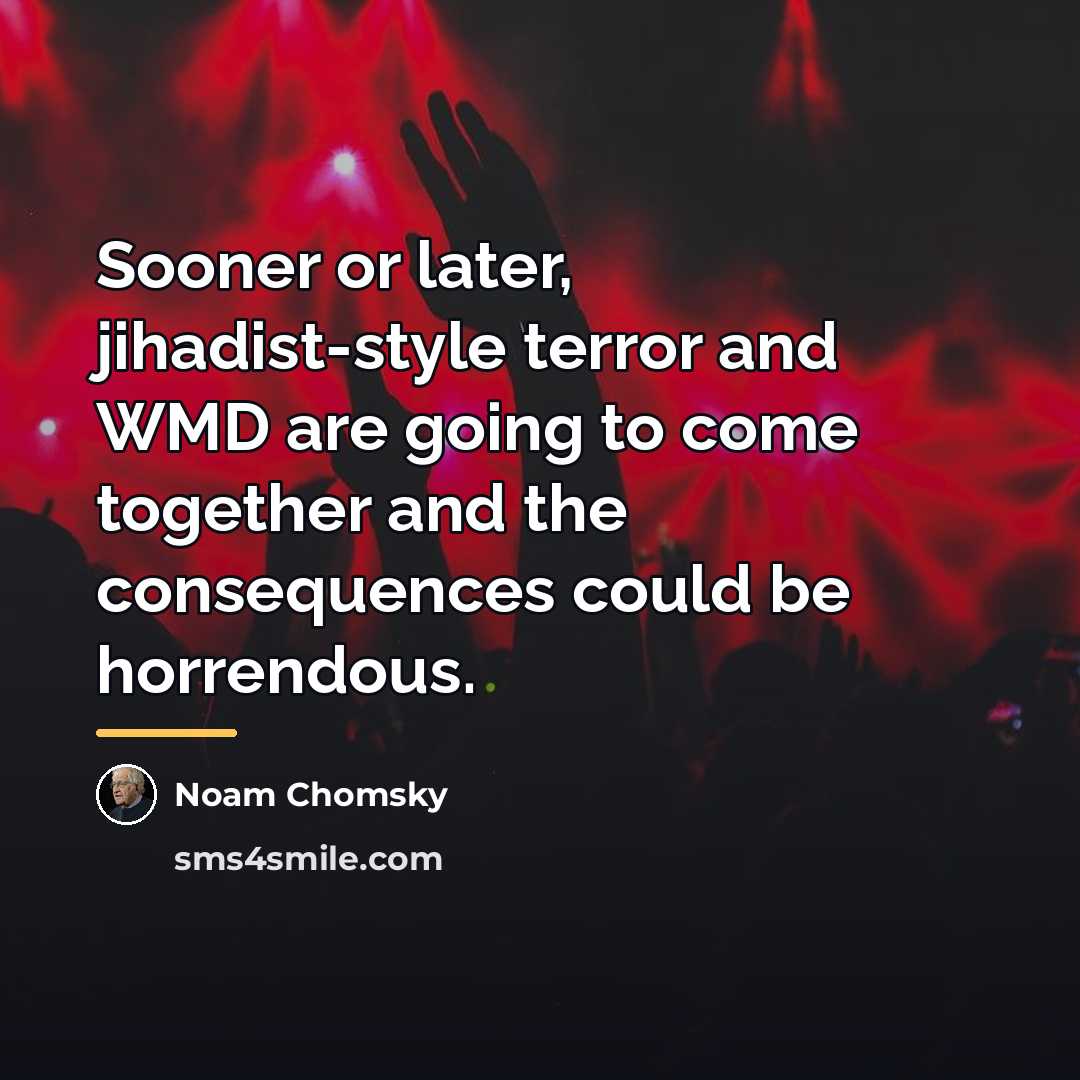 “Sooner or later, jihadist-style terror and WMD are going to…” quote by Noam Chomsky
