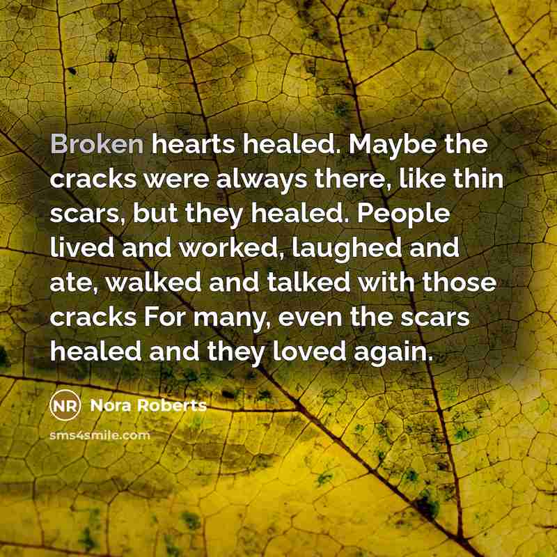 “Broken hearts healed. Maybe the cracks were always there, like…” quote by Nora Roberts