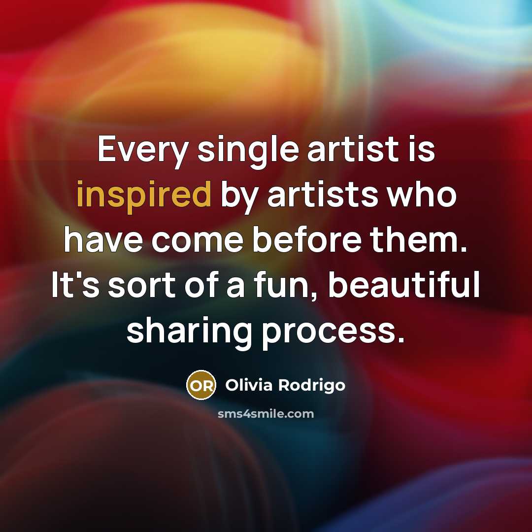 “Every single artist is inspired by artists who have come…” quote by Olivia Rodrigo