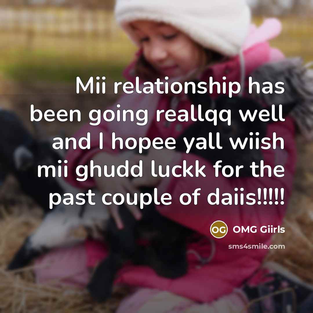 “Mii relationship has been going reallqq well and I hopee yall wiish mii ghudd luckk for the past couple of daiis!!!!!” quote by OMG Giirls