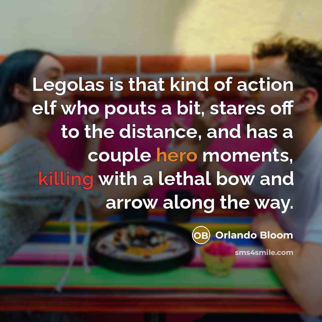 “Legolas is that kind of action elf who pouts a…” quote by Orlando Bloom
