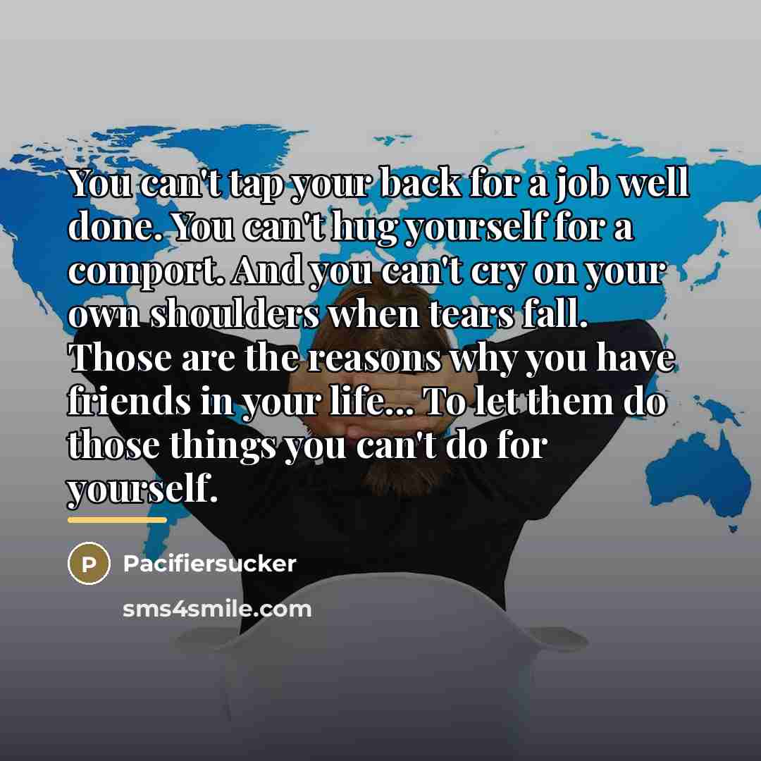 “You can't tap your back for a job well done.…” quote by Pacifiersucker