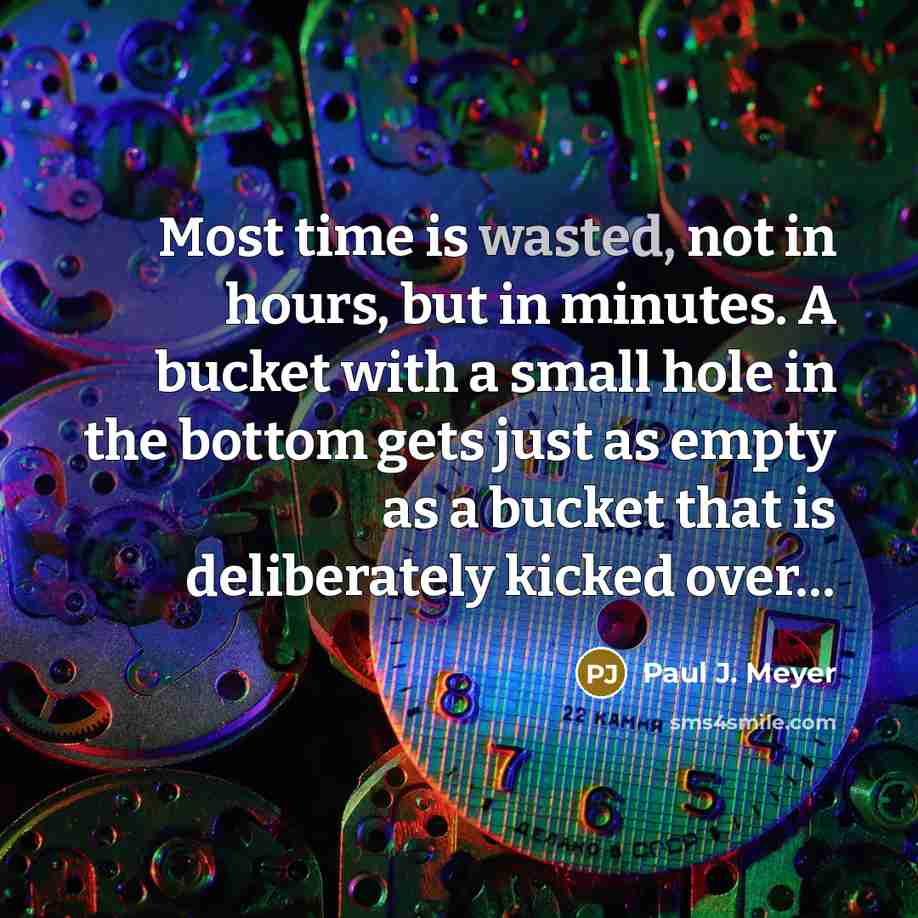 “Most time is wasted, not in hours, but in minutes.…” quote by Paul J. Meyer