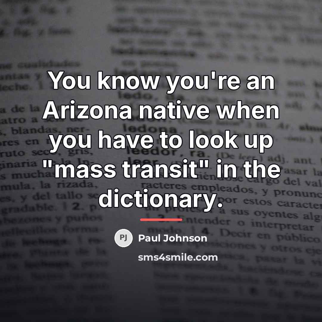 “You know you're an Arizona native when you have to…” quote by Paul Johnson