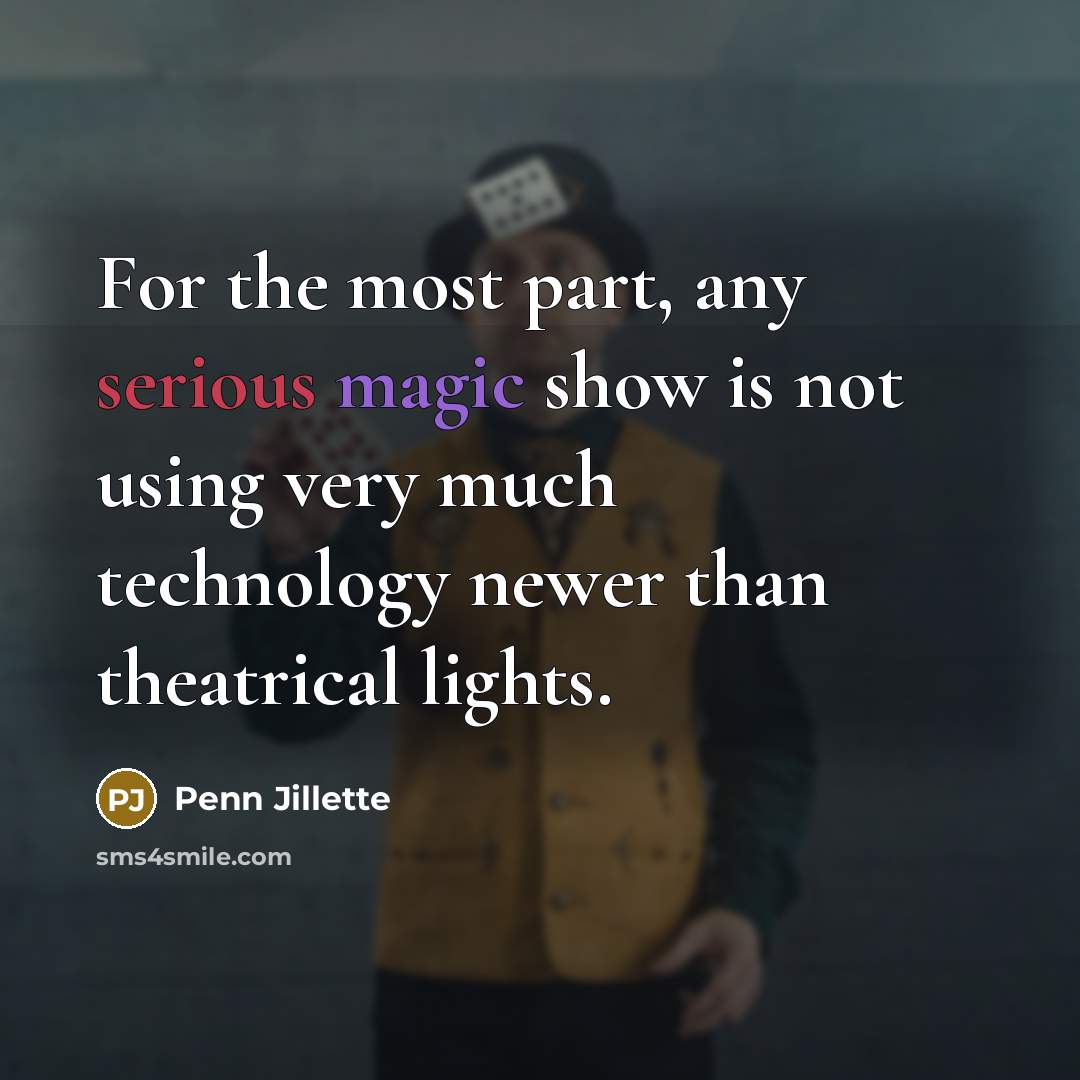 “For the most part, any serious magic show is not…” quote by Penn Jillette