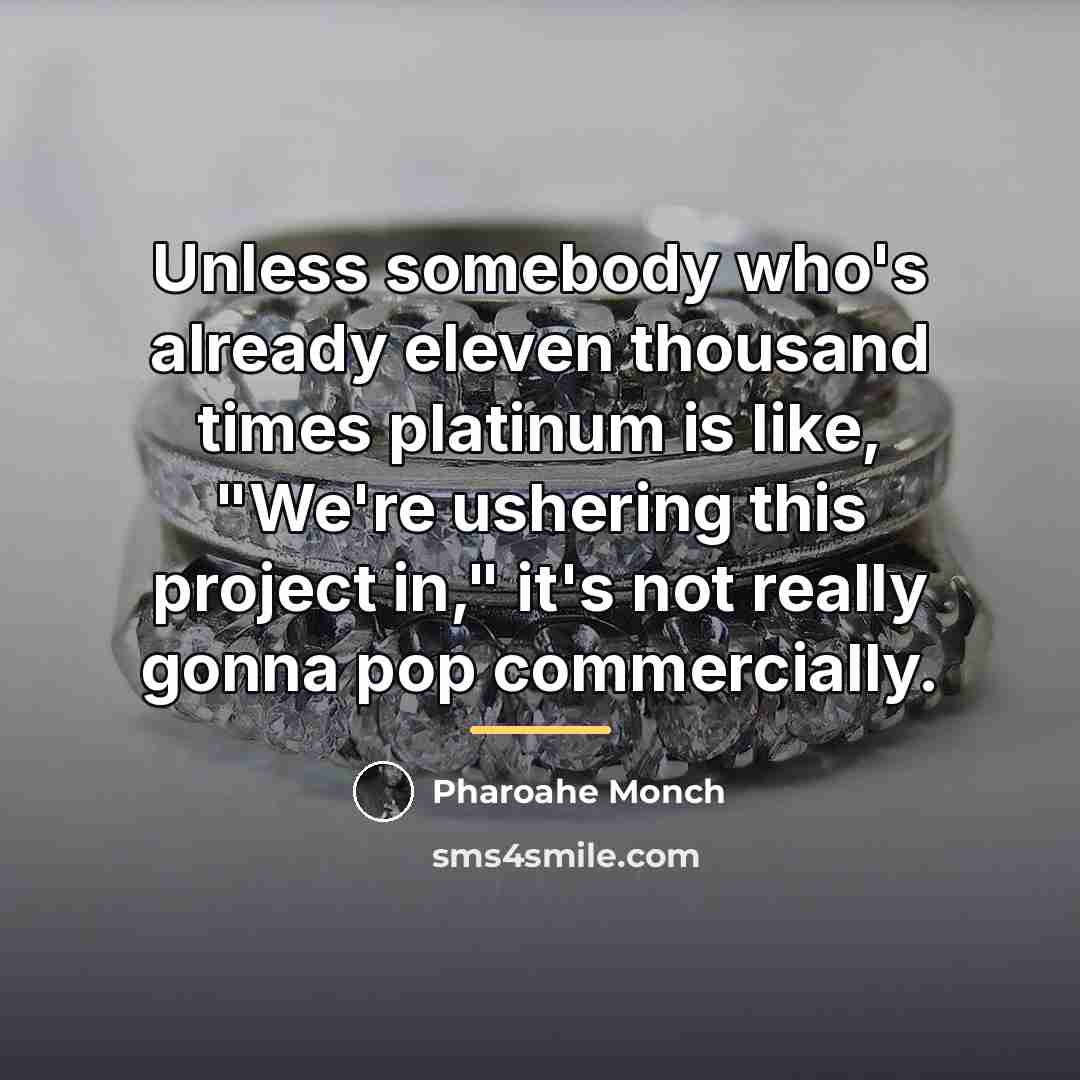 “Unless somebody who's already eleven thousand times platinum is like,…” quote by Pharoahe Monch