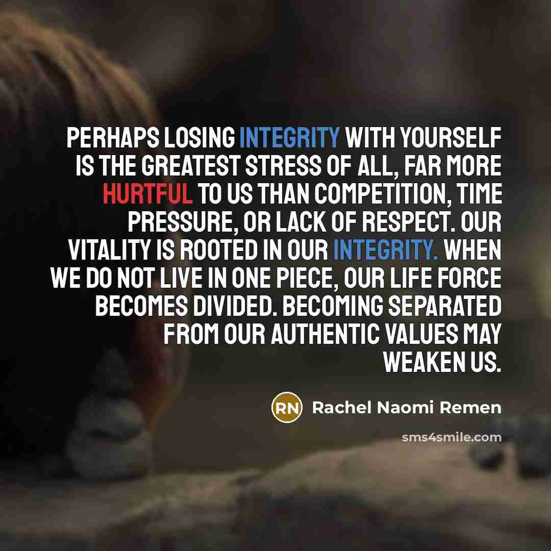 “Perhaps losing integrity with yourself is the greatest stress of…” quote by Rachel Naomi Remen